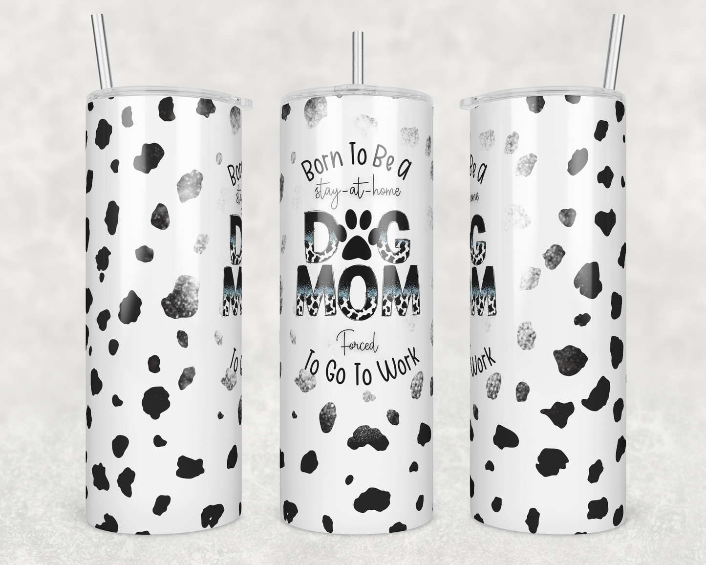 Born to be a Stay-at-Home Dog Mom, Forced to go to Work 20oz Skinny Tumbler