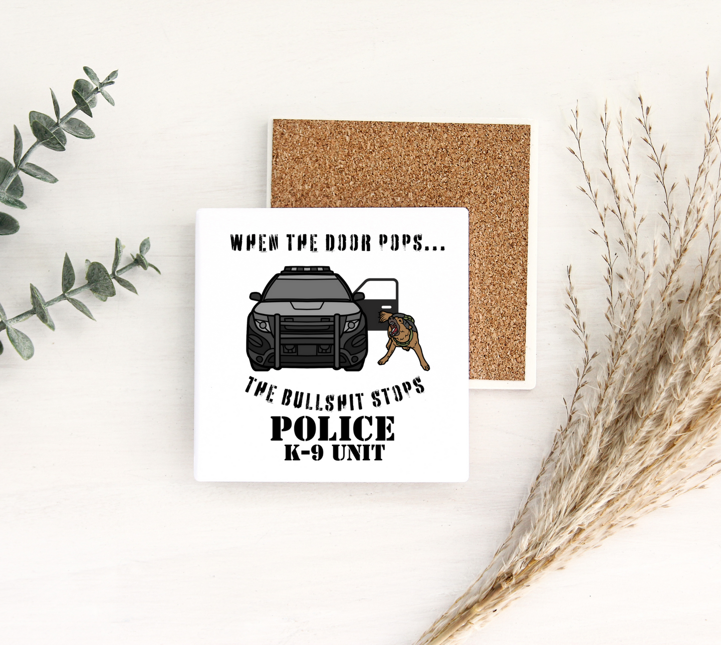 When the Door Pops, the Bullshit Stops Police K9 Unit Ceramic Coaster